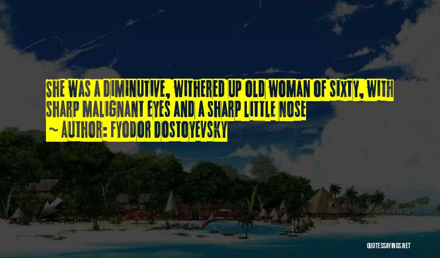 Diminutive Quotes By Fyodor Dostoyevsky