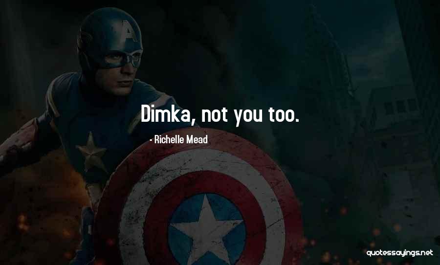 Dimka Quotes By Richelle Mead Dimka Quotes By Richelle Mead