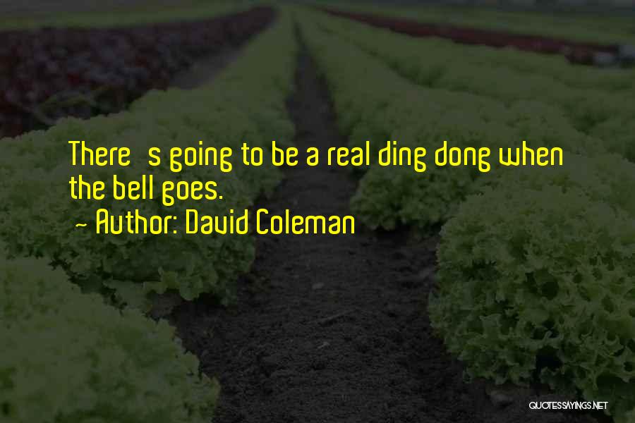 Ding Dong Quotes By David Coleman