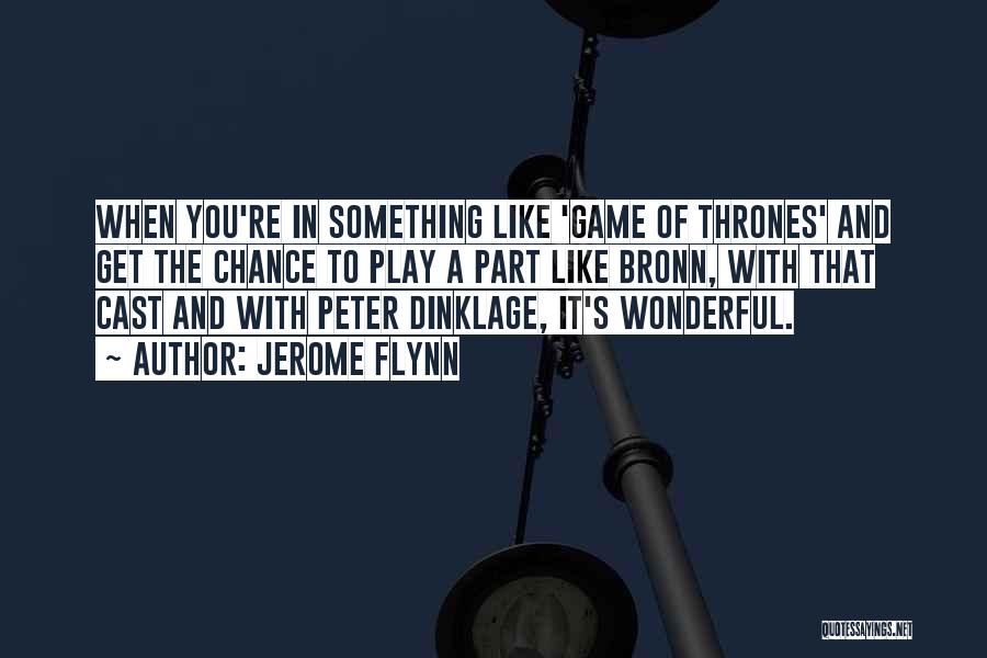 Dinklage Quotes By Jerome Flynn