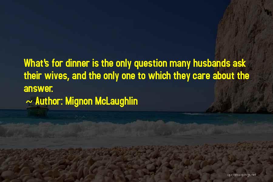 Dinner For One Quotes By Mignon McLaughlin