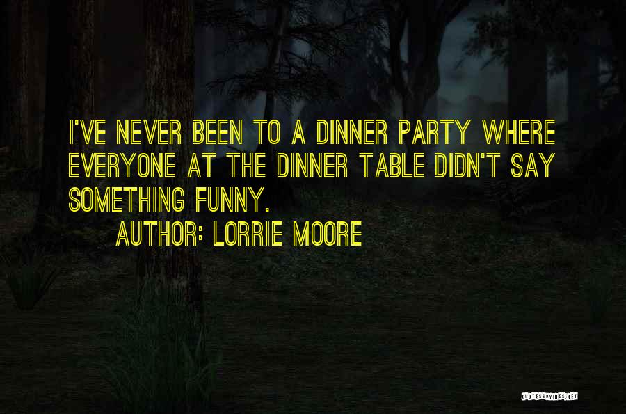 Dinner Table Quotes By Lorrie Moore