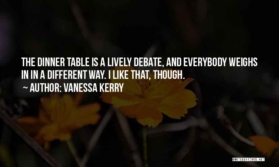 Dinner Table Quotes By Vanessa Kerry