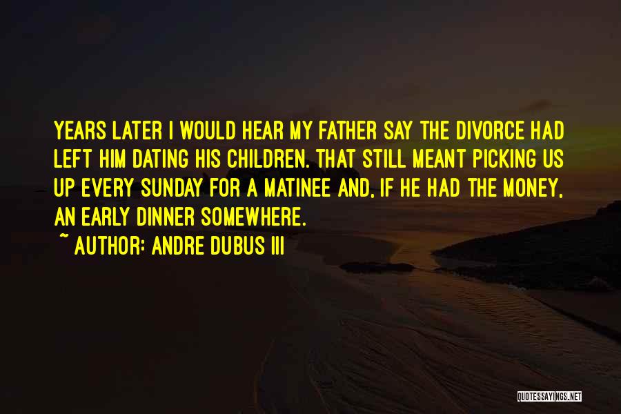 Dinner With Andre Quotes By Andre Dubus III