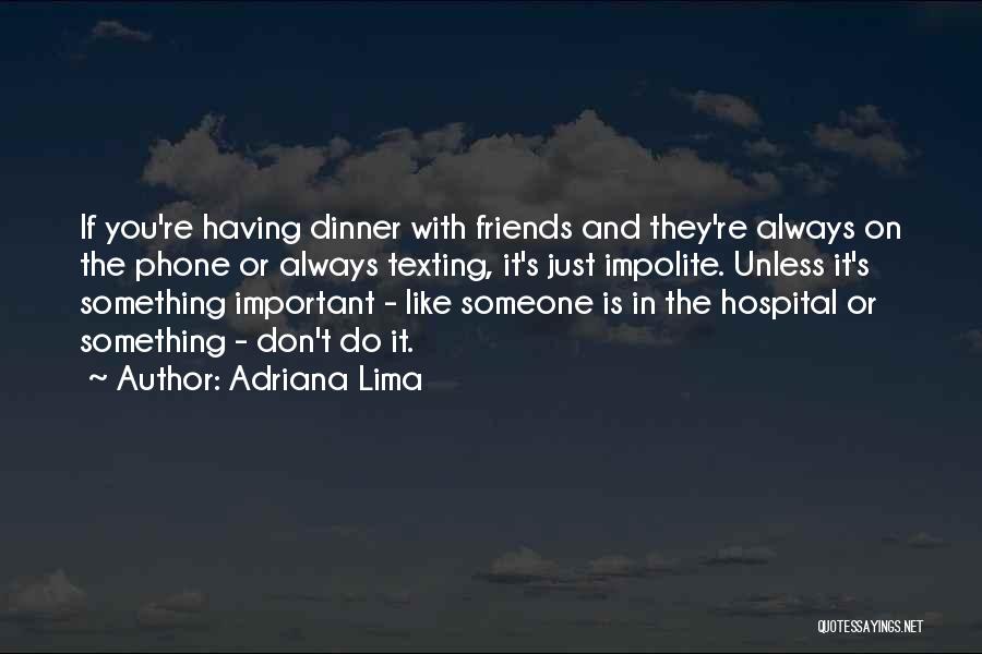 Dinner With Friends Quotes By Adriana Lima
