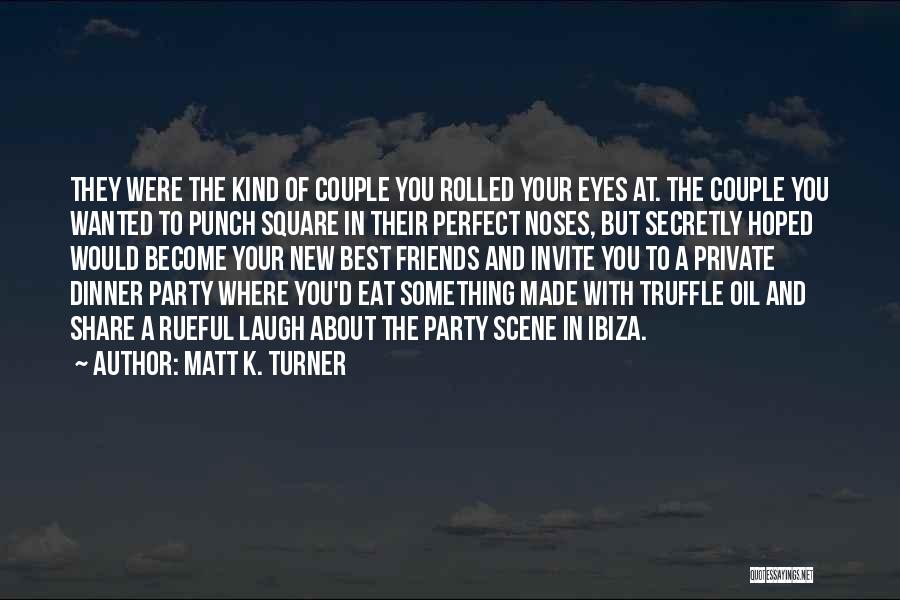 Dinner With Friends Quotes By Matt K. Turner