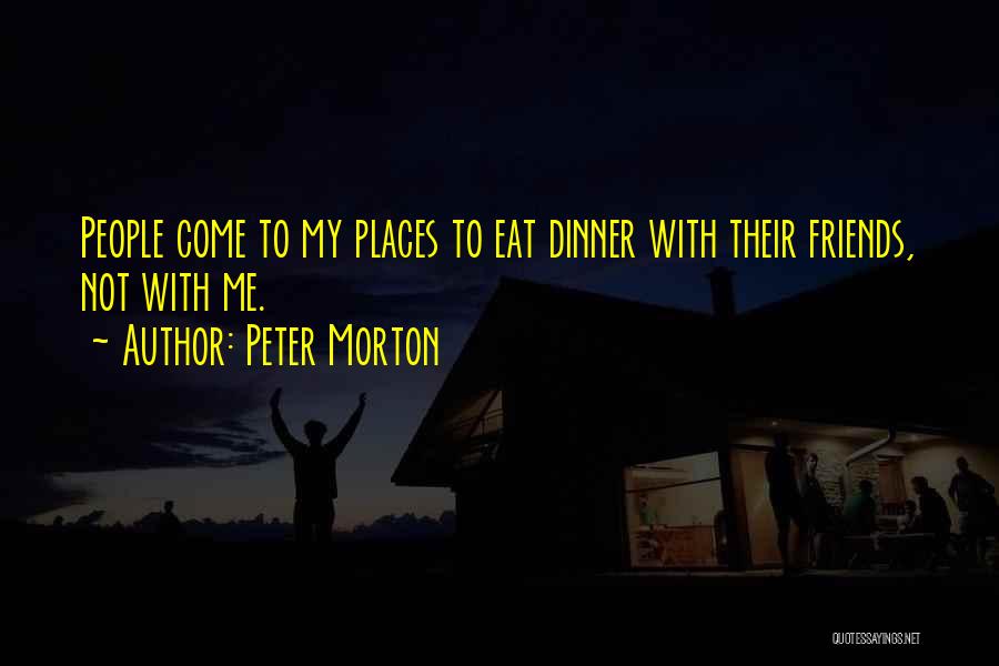 Dinner With Friends Quotes By Peter Morton