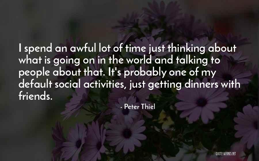 Dinners With Friends Quotes By Peter Thiel Dinners With Friends Quotes By Peter Thiel