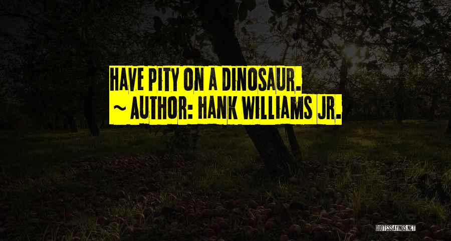 Dinosaur Jr Quotes By Hank Williams Jr.