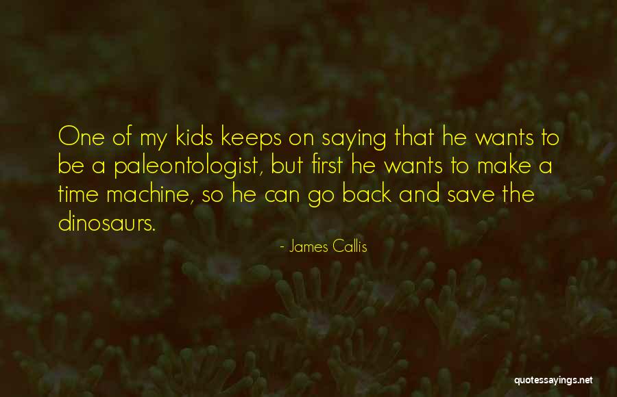 Dinosaurs And Kids Quotes By James Callis Dinosaurs And Kids Quotes By James Callis