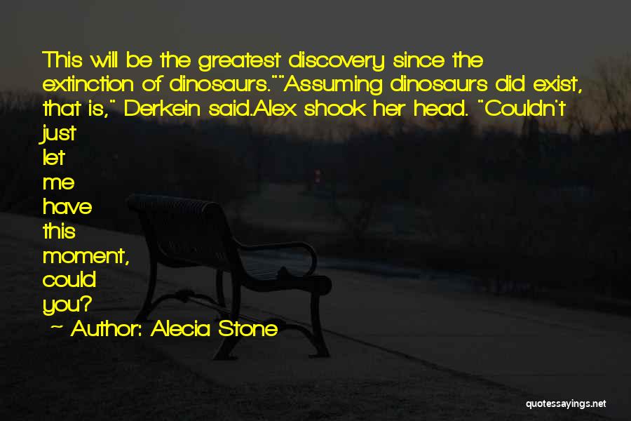 Dinosaurs Extinction Quotes By Alecia Stone