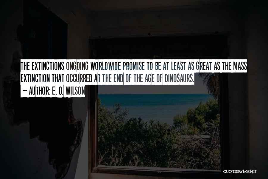 Dinosaurs Extinction Quotes By E. O. Wilson