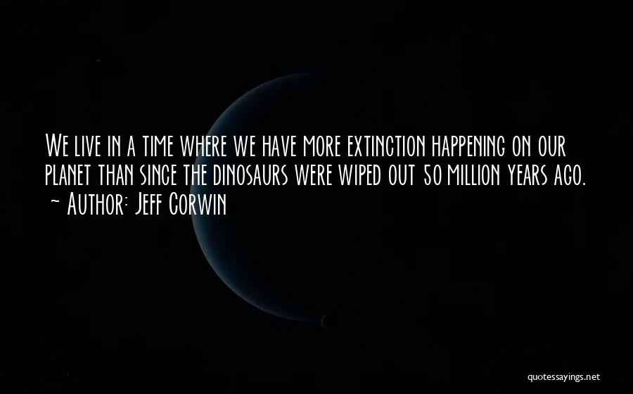 Dinosaurs Extinction Quotes By Jeff Corwin
