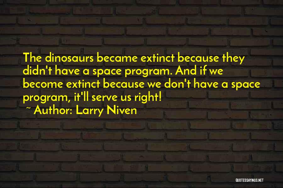Dinosaurs Extinction Quotes By Larry Niven