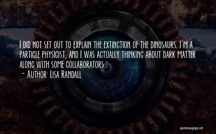 Dinosaurs Extinction Quotes By Lisa Randall