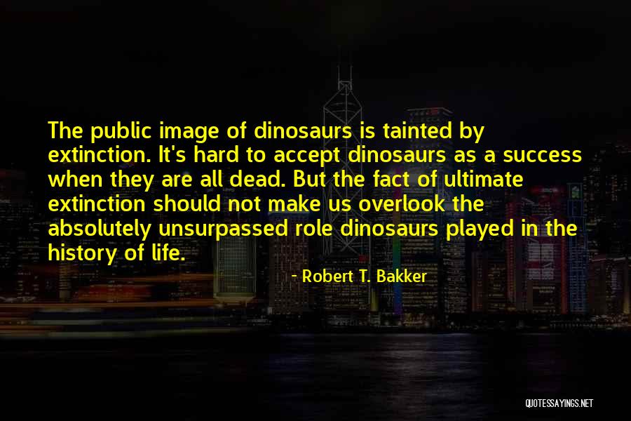 Dinosaurs Extinction Quotes By Robert T. Bakker