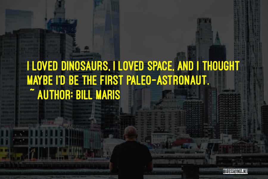 Dinosaurs Quotes By Bill Maris