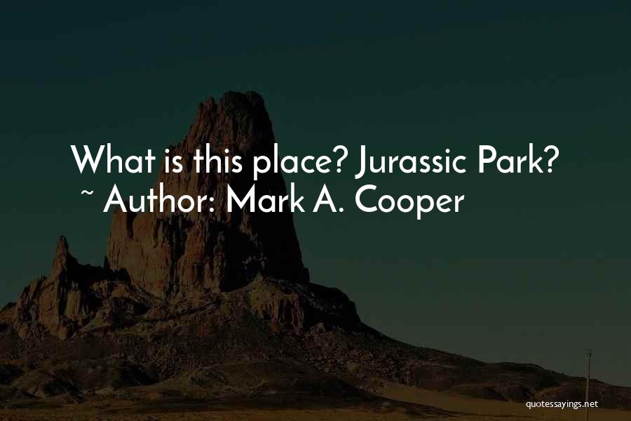 Dinosaurs Quotes By Mark A. Cooper