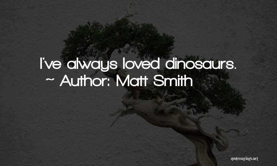 Dinosaurs Quotes By Matt Smith