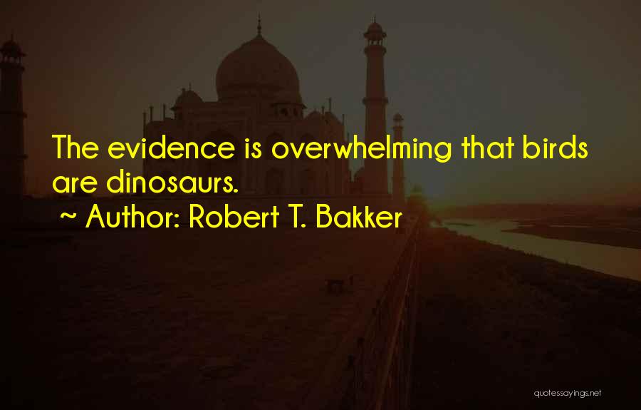 Dinosaurs Quotes By Robert T. Bakker