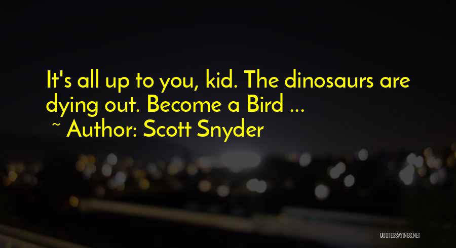 Dinosaurs Quotes By Scott Snyder