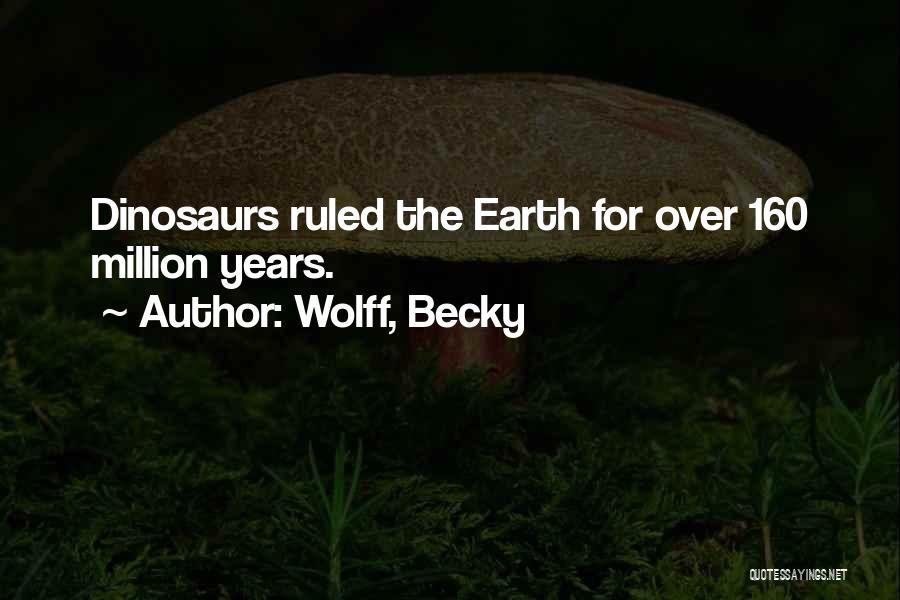 Dinosaurs Quotes By Wolff, Becky
