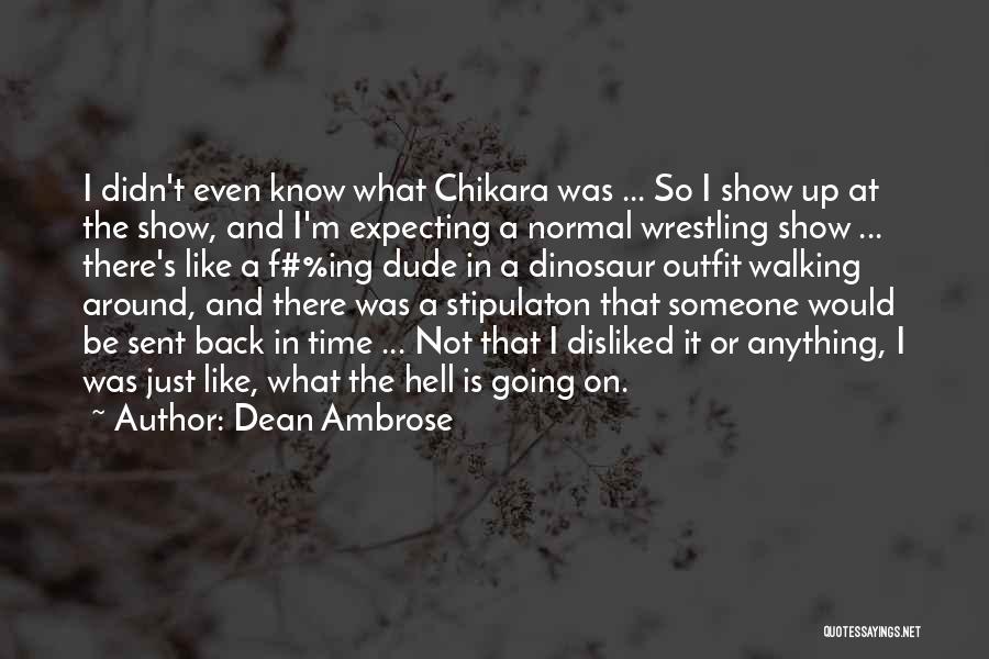 Dinosaurs Show Quotes By Dean Ambrose