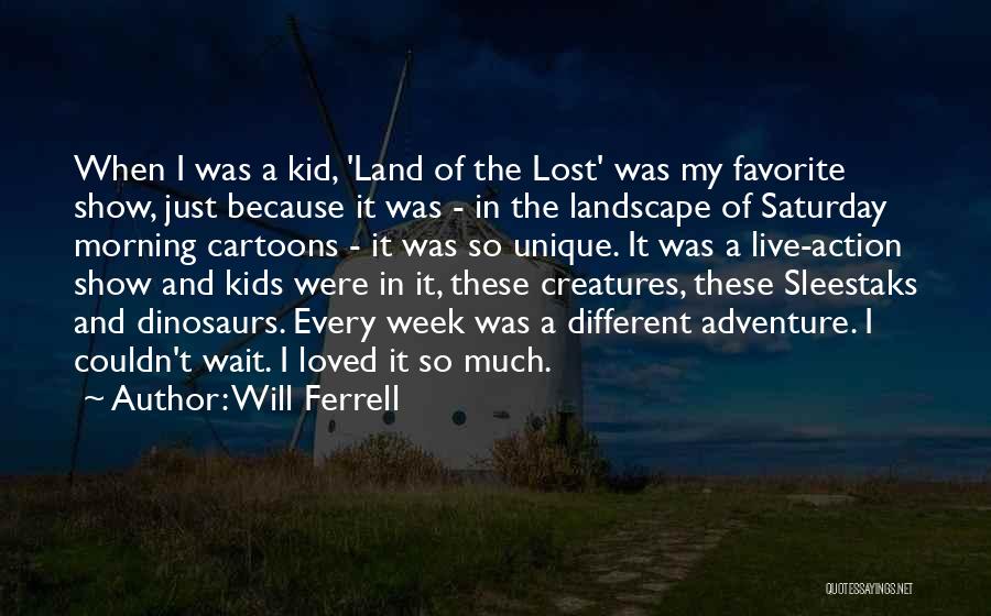 Dinosaurs Show Quotes By Will Ferrell