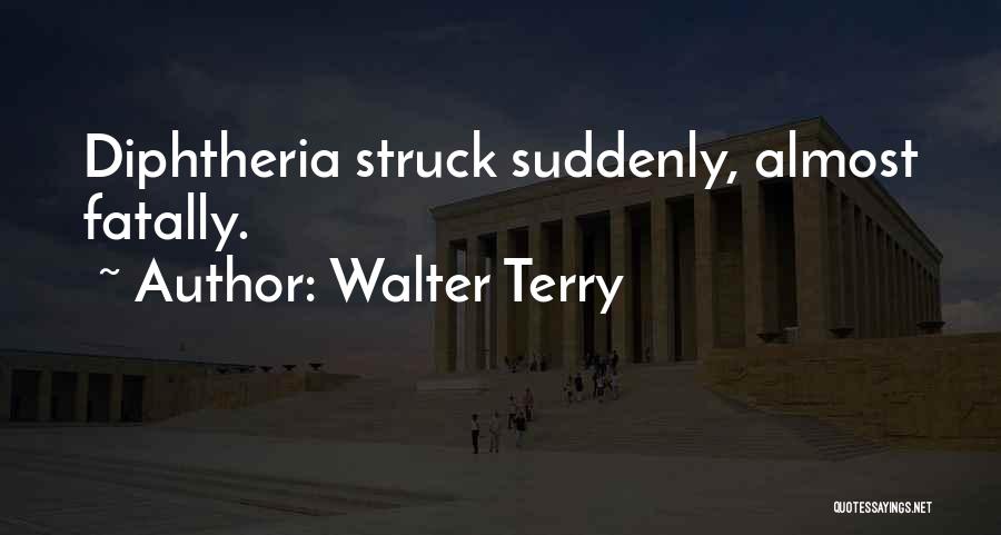 Diphtheria Quotes By Walter Terry