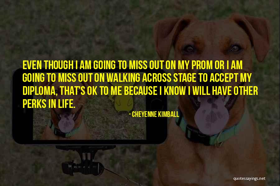 Diploma Life Quotes By Cheyenne Kimball Diploma Life Quotes By Cheyenne Kimball