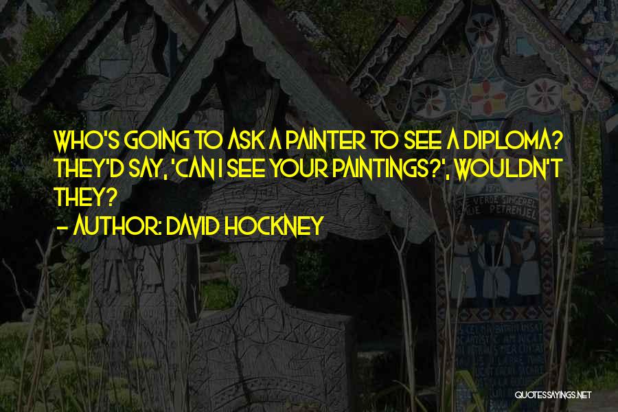 Diploma Quotes By David Hockney