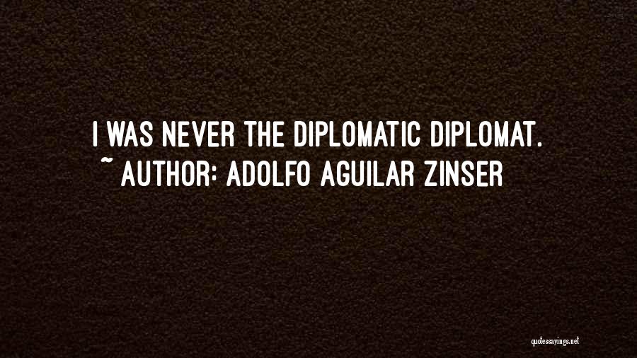 Diplomat Quotes By Adolfo Aguilar Zinser