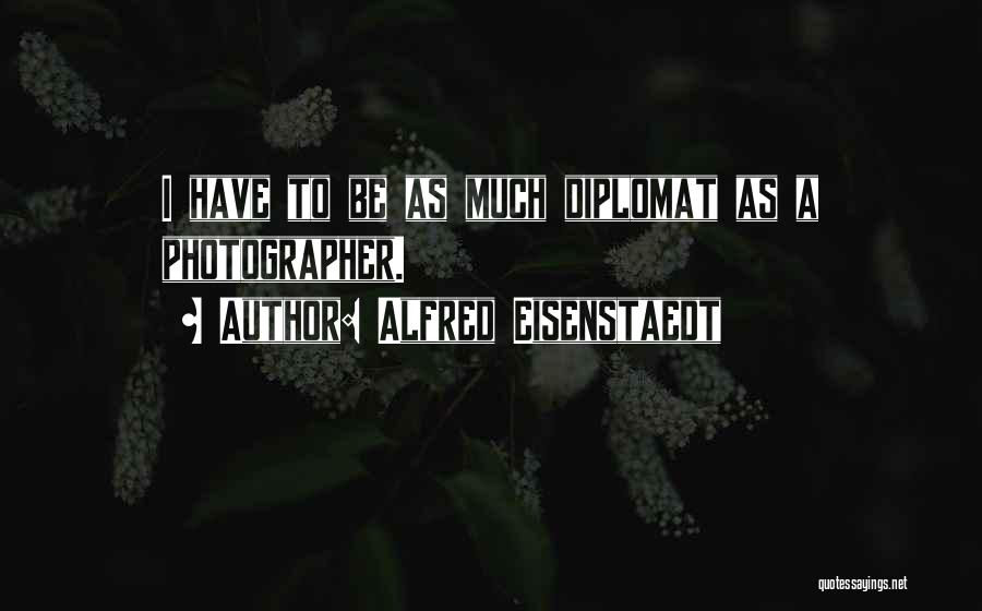 Diplomat Quotes By Alfred Eisenstaedt