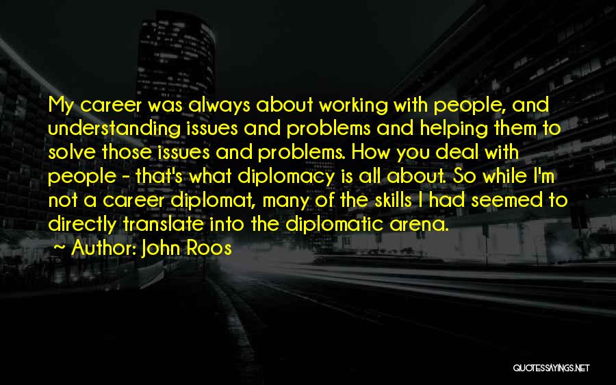 Diplomatic People Quotes By John Roos