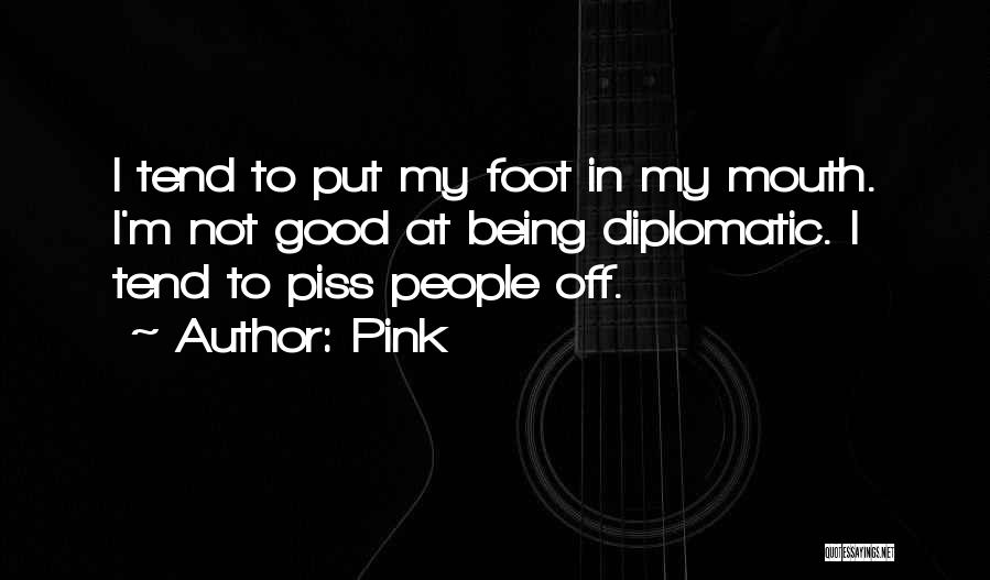 Diplomatic People Quotes By Pink