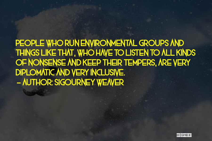 Diplomatic People Quotes By Sigourney Weaver