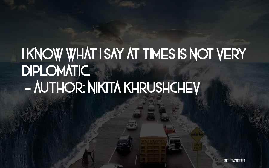 Diplomatic Quotes By Nikita Khrushchev