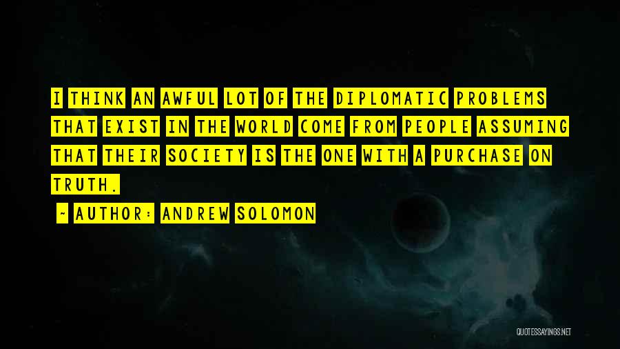 Diplomatic World Quotes By Andrew Solomon