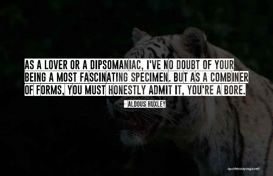 Dipsomaniac Quotes By Aldous Huxley Dipsomaniac Quotes By Aldous Huxley
