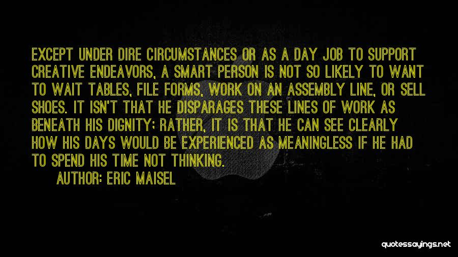 Dire Circumstances Quotes By Eric Maisel