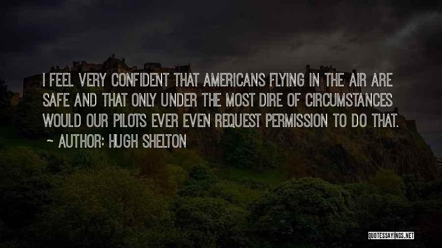 Dire Circumstances Quotes By Hugh Shelton