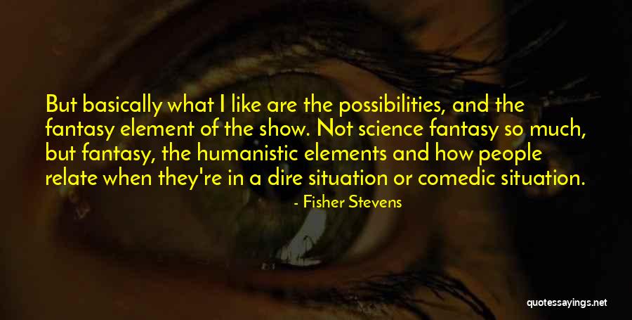 Dire Quotes By Fisher Stevens Dire Quotes By Fisher Stevens