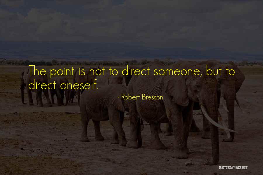 Direct To The Point Quotes By Robert Bresson Direct To The Point Quotes By Robert Bresson