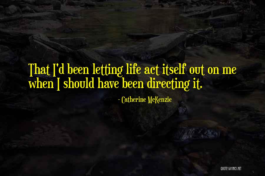 Directing Life Quotes By Catherine McKenzie Directing Life Quotes By Catherine McKenzie