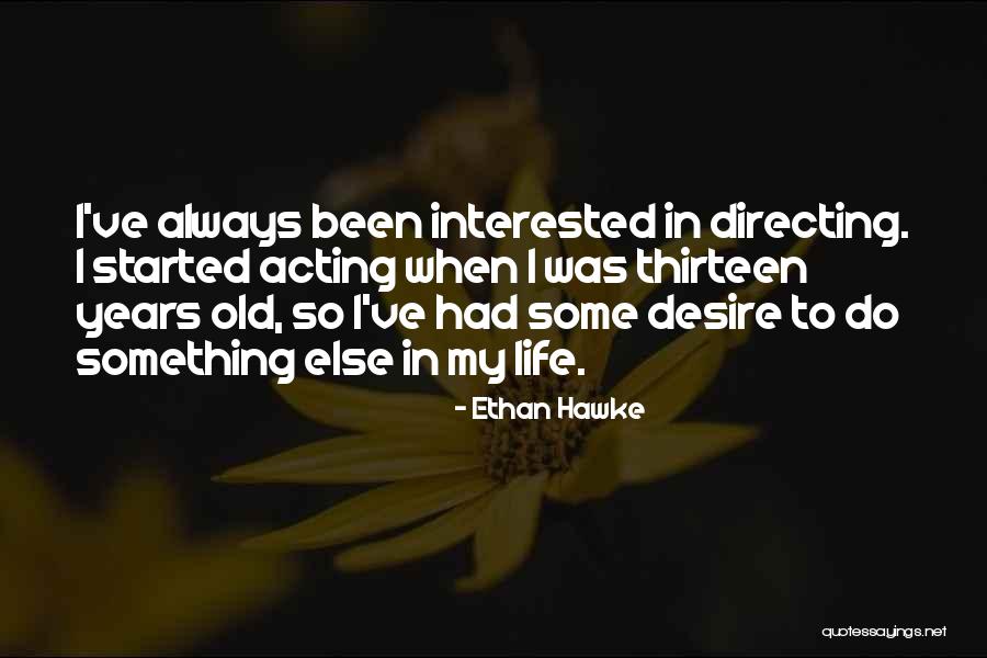 Directing Life Quotes By Ethan Hawke Directing Life Quotes By Ethan Hawke