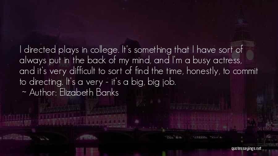 Directing Plays Quotes By Elizabeth Banks