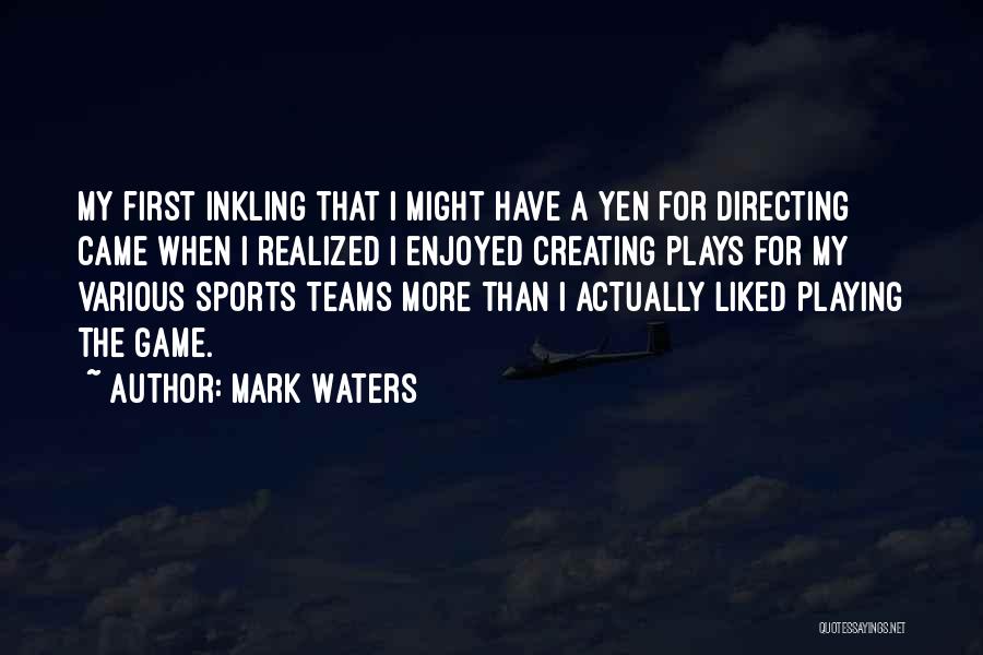 Directing Plays Quotes By Mark Waters