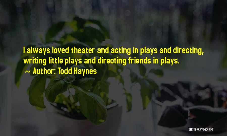 Directing Plays Quotes By Todd Haynes