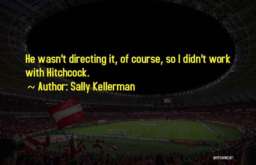Directing Quotes By Sally Kellerman