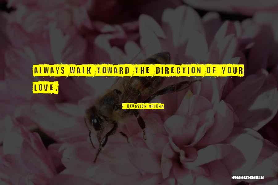 Direction Of Love Quotes By Debasish Mridha Direction Of Love Quotes By Debasish Mridha
